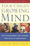 Your Child's Growing Mind: A practical guide to brain development and learning from birth to adolescence