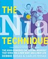 The Nia Technique: The High-Powered Energizing Workout that Gives You a New Body and a New Life