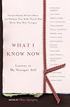 What I Know Now: Letters to My Younger Self