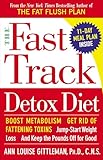 The Fast Track Detox Diet Boost Metabolism Get Rid Of Fattening Toxins Jumpstart Weight Loss And Keep The Pounds Off For Good