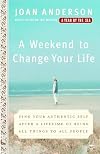 A Weekend to Change Your Life: Find Your Authentic Self After a Lifetime of Being All Things to All People