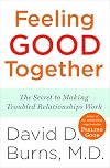 Feeling Good Together: The Secret to Making Troubled Relationships Work