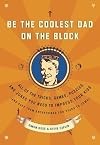 Be the Coolest Dad on the Block: All of the Tricks, Games, Puzzles and Jokes You Need to Impress Your Kids (and keep them entertained for years to come!)