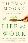 A Life at Work: The Joy of Discovering What You Were Born to Do