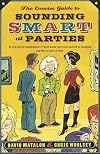 The Concise Guide to Sounding Smart at Parties: An Irreverent Compendium of Must-Know Info from Sputnik to Smallpox and Marie Curie to Mao