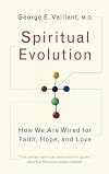 Spiritual Evolution: How We Are Wired for Faith, Hope, and Love