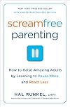 Screamfree Parenting: The Revolutionary Approach to Raising Your Kids by Keeping Your Cool