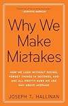 Why We Make Mistakes: How We Look Without Seeing, Forget Things in Seconds, and Are All Pretty Sure We Are Way Above Average