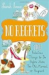 No Regrets: 101 Fabulous Things to Do Before You're Too Old, Married, or Pregnant