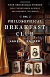 The Philosophical Breakfast Club: Four Remarkable Friends Who Transformed Science and Changed the World