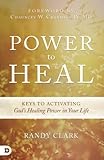 Power To Heal Keys To Activating Gods Healing Power In Your Life