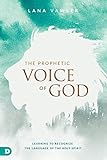 The Prophetic Voice Of God Learning To Recognize The Language Of The Holy Spirit