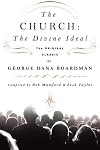 The Church: The Divine Ideal: The Original Classic by George Dana Boardman