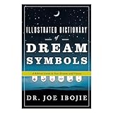 Illustrated Dictionary Of Dream Symbols A Biblical Guide To Your Dreams And Visions