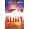 Gazing Into Glory: Every Believer's Birth Right to Walk in the Supernatural