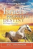 Israels Prophetic Destiny If I Forget Jerusalem