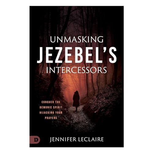 Unmasking Jezebel's Intercessors: Conquer the Demonic Spirit Hijacking Your Prayers book cover