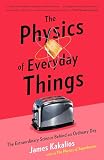 The Physics Of Everyday Things The Extraordinary Science Behind An Ordinary Day