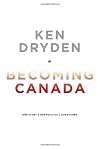 Becoming Canada: Our Story, Our Politics, Our Future
