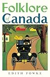 Folklore of Canada : Tall Tales, Stories, Rhymes and Jokes from Every Corner of Canada - Edith Fowke