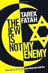 The Jew is Not My Enemy: Unveiling the Myths that Fuel Muslim Anti-Semitism
