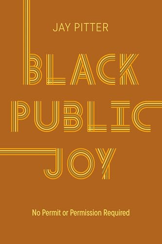 Black public joy : no permit or permission required / Jay Pitter