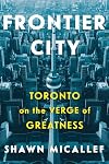 Frontier City: Toronto on the Verge of Greatness