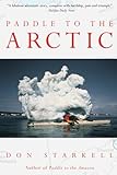 Paddle To The Arctic The Incredible Story Of A Kayak Quest Across The Roof Of The World