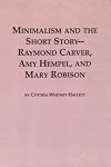Minimalism and the short story--Raymond Carver, Amy Hempel, and Mary Robison