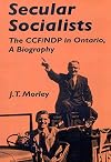 Secular socialists : the CCF/NDP in Ontario : a biography