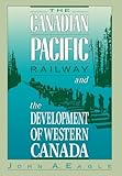 The Canadian Pacific Railway And The Development Of Western Canada 18961914