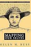Mapping Our Selves: Canadian Women's Autobiography in English