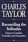 Reconciling the Solitudes: Essays on Canadian Federalism and Nationalism