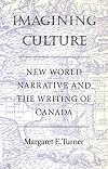 Imagining culture new world narrative and the writing of Canada