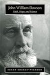 John William Dawson: Faith, Hope and Science