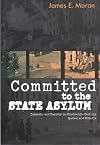Committed to the State Asylum: Insanity and Society in Nineteenth-Century Quebec and Ontario