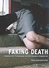 Faking Death: Canadian Art Photography And The Canadian Imagination