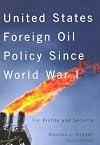 United States Foreign Oil Policy Since World War I: For Profits and Security, Second Edition
