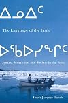 The Language of the Inuit: Syntax, Semantics, and Society in the Arctic (McGill-Queen's Native and Northern Series)