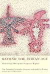 Beyond the Indian Act: Restoring Aboriginal Property Rights
