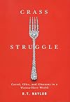 Crass Struggle: Greed,Glitz, And Gluttony In A Wanna-Have World
