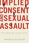 Implied Consent and Sexual Assault: Intimate Relationships, Autonomy, and Voice