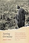 Saving Germany: North American Protestants and Christian Mission to West Germany, 1945 -1974 (Volume 2) (McGill-Queen's Studies in the History of Religion)