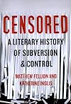 Censored: A Literary History of Subversion and Control