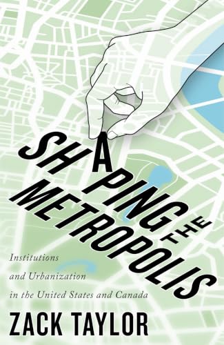 Shaping the Metropolis: Institutions and Urbanization in the United States and Canada book cover