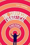 The Subversive Evangelical: The Ironic Charisma of an Irreligious Megachurch (Advancing Studies in Religion Series)