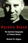Heretic Blood: The Spiritual Geography of Thomas Merton