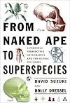 From Naked Ape to Super Species: A Personal Perspective on Humanity and the Global Ecocrisis