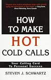 How to Make Hot Cold Calls: Your Calling Card to Personal Success