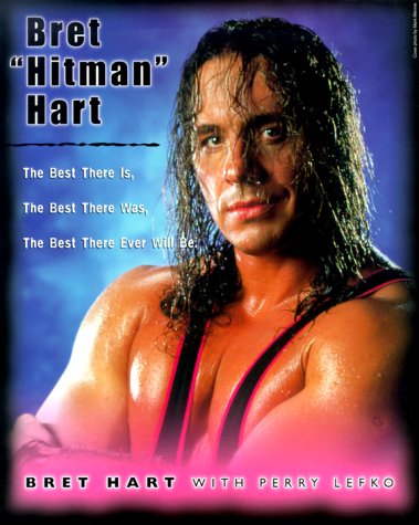 Bret "Hitman" Hart: The Best There Was, the Best There Is, the Best There Will Ever Be. book cover